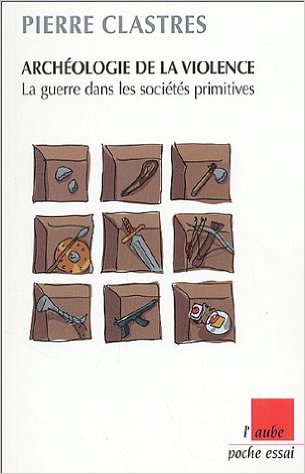 clastres-archeologie-de-la-violence-la-guerre-dans-les-societes-primitives