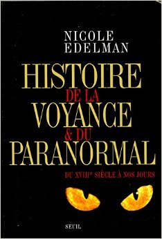 Nicole Edelman, Histoire de la voyance et du paranormal. Du XVIIIe siècle à nos jours, 2006