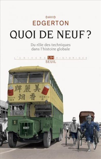David Edgerton, Quoi de neuf ? Du rôle des techniques dans l’histoire globale, 2013
