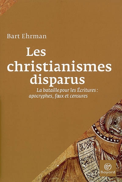 Bart Ehrman, Les Christianismes disparus. La bataille pour les écritures, 2007