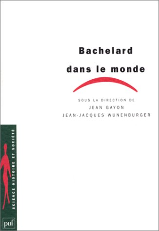 gayon-wunenburger-bachelard-dans-le-monde