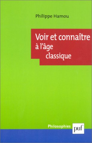 Philippe Hamou, Voir et connaître à l'âge classique, 2002
