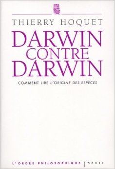 Thierry Hoquet, Darwin contre Darwin. Comment lire L'Origine des espèces, 2009