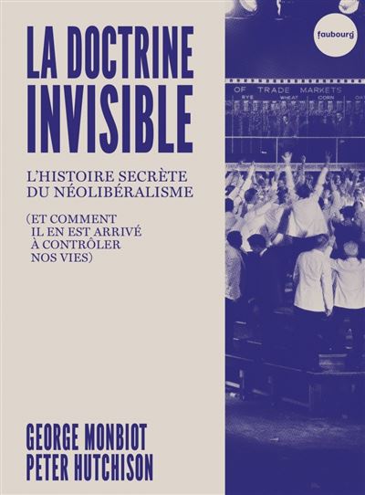 monbiot-hutchison-doctrine-invisible-histoire-secrete-du-neoliberalisme