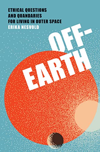 nesvold-off-earth-ethical-questions-and-quandaries-for-living-in-outer-space