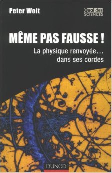 Peter Woit, Même pas fausse ! La physique renvoyée... dans ses cordes, 2007